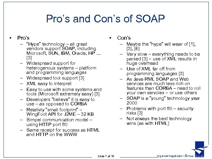 Pro’s and Con’s of SOAP • • Pro’s – ”Hype” technology – all great