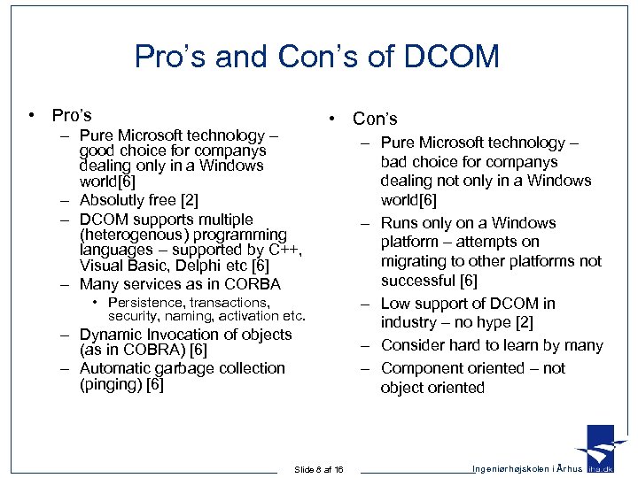 Pro’s and Con’s of DCOM • Pro’s – Pure Microsoft technology – good choice
