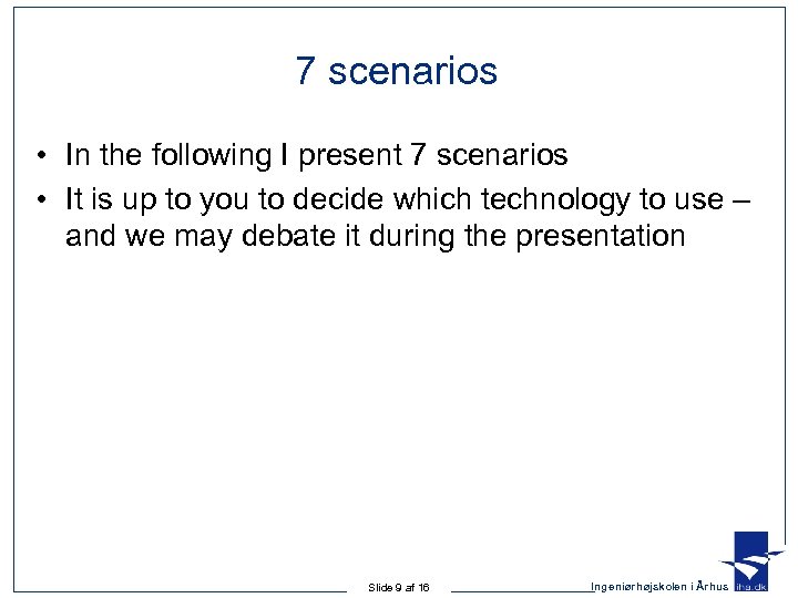 7 scenarios • In the following I present 7 scenarios • It is up
