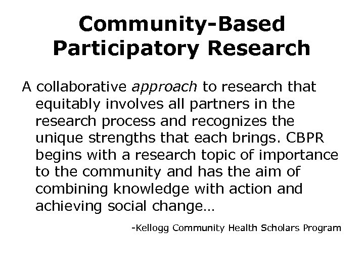 Community-Based Participatory Research A collaborative approach to research that equitably involves all partners in