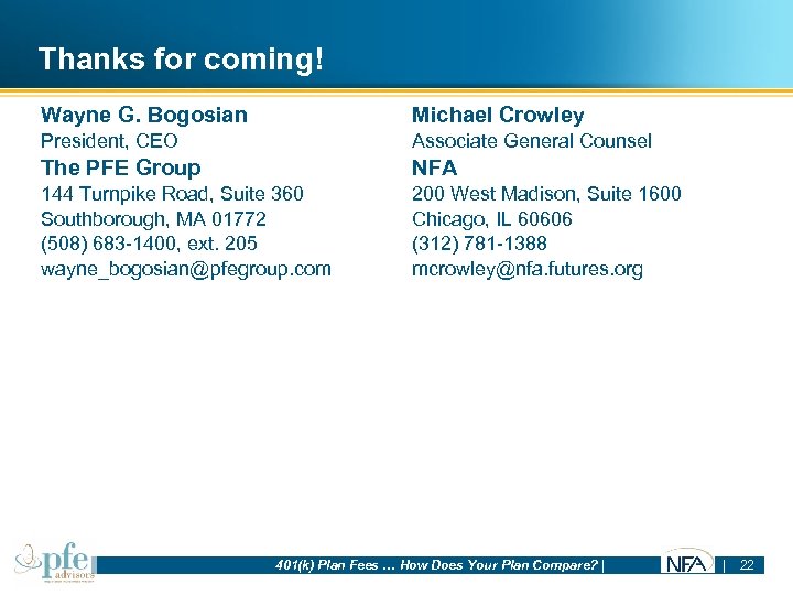 Thanks for coming! Wayne G. Bogosian Michael Crowley President, CEO Associate General Counsel The