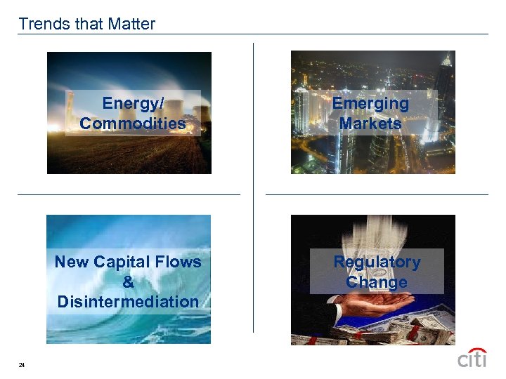 Trends that Matter Energy/ Commodities New Capital Flows & Disintermediation 24 Emerging Markets Regulatory