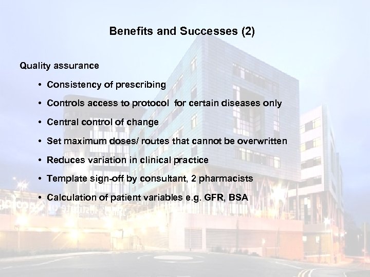 Benefits and Successes (2) Quality assurance • Consistency of prescribing • Controls access to