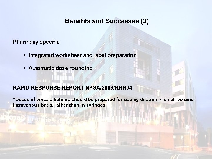 Benefits and Successes (3) Pharmacy specific • Integrated worksheet and label preparation • Automatic