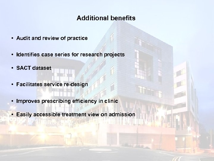 Additional benefits • Audit and review of practice • Identifies case series for research