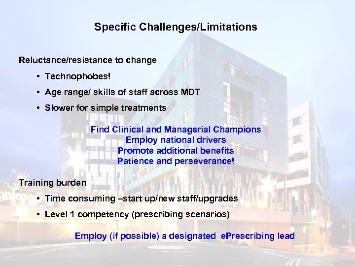 Specific Challenges/Limitations Reluctance/resistance to change • Technophobes! • Age range/ skills of staff across