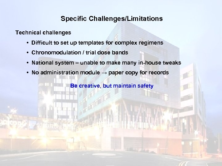 Specific Challenges/Limitations Technical challenges • Difficult to set up templates for complex regimens •