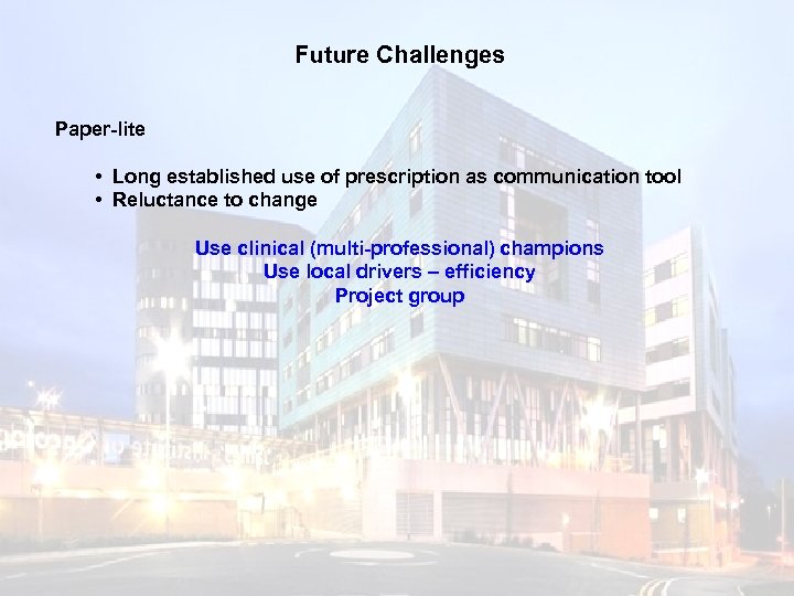 Future Challenges Paper-lite • Long established use of prescription as communication tool • Reluctance