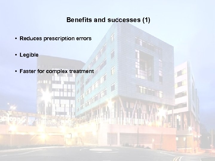 Benefits and successes (1) • Reduces prescription errors • Legible • Faster for complex