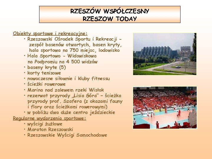 RZESZÓW WSPÓŁCZESNY RZESZOW TODAY Obiekty sportowe i rekreacyjne: • Rzeszowski Ośrodek Sportu i Rekreacji