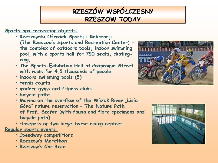 RZESZÓW WSPÓŁCZESNY RZESZOW TODAY Sports and recreation objects: • Rzeszowski Ośrodek Sportu i Rekreacji