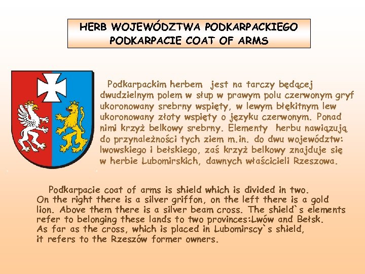 HERB WOJEWÓDZTWA PODKARPACKIEGO PODKARPACIE COAT OF ARMS Podkarpackim herbem jest na tarczy będącej dwudzielnym