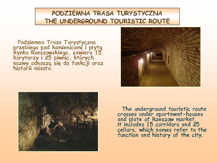 PODZIEMNA TRASA TURYSTYCZNA THE UNDERGROUND TOURISTIC ROUTE Podziemna Trasa Turystyczna przebiega pod kamienicami i