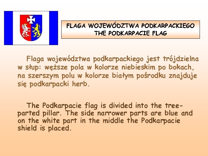 FLAGA WOJEWÓDZTWA PODKARPACKIEGO THE PODKARPACIE FLAG Flaga województwa podkarpackiego jest trójdzielna w słup: węższe