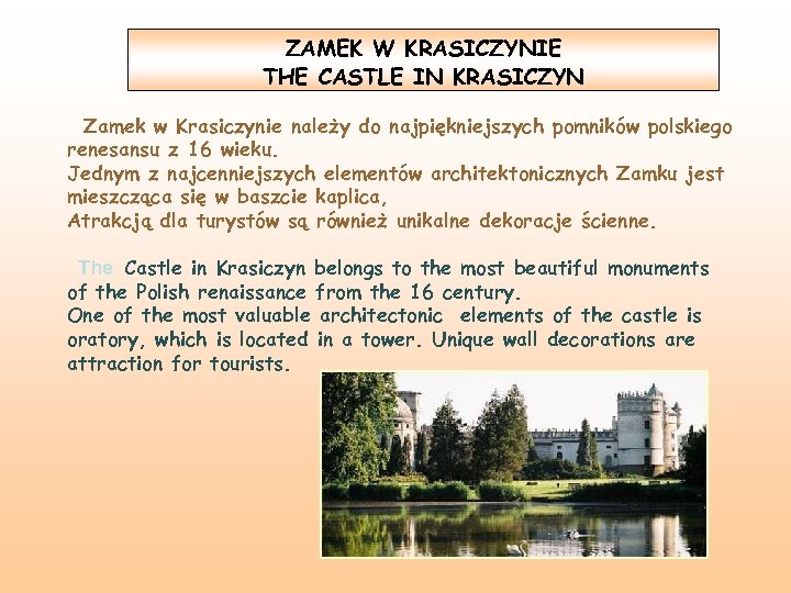 ZAMEK W KRASICZYNIE THE CASTLE IN KRASICZYN Zamek w Krasiczynie należy do najpiękniejszych pomników