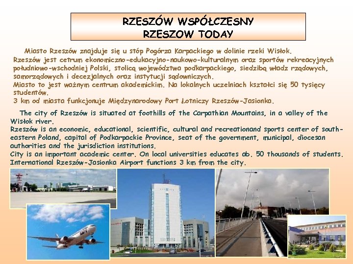RZESZÓW WSPÓŁCZESNY RZESZOW TODAY Miasto Rzeszów znajduje się u stóp Pogórza Karpackiego w dolinie