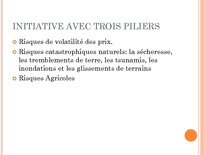 INITIATIVE AVEC TROIS PILIERS Risques de volatilité des prix. Risques catastrophiques naturels: la sécheresse,