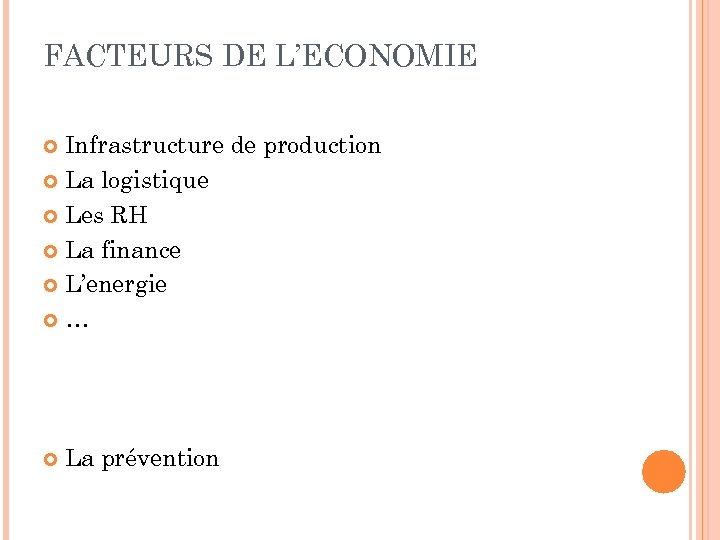 FACTEURS DE L’ECONOMIE Infrastructure de production La logistique Les RH La finance L’energie …