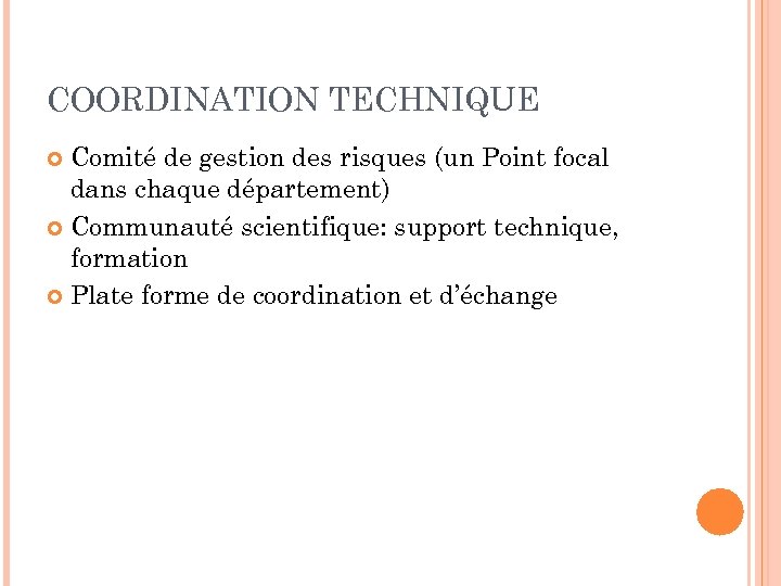 COORDINATION TECHNIQUE Comité de gestion des risques (un Point focal dans chaque département) Communauté