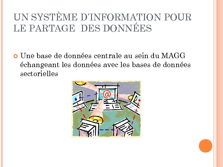 UN SYSTÈME D’INFORMATION POUR LE PARTAGE DES DONNÉES Une base de données centrale au