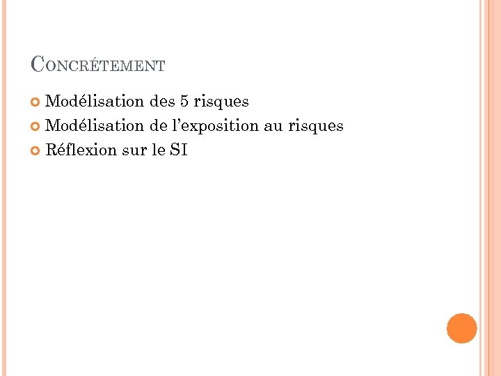 CONCRÉTEMENT Modélisation des 5 risques Modélisation de l’exposition au risques Réflexion sur le SI