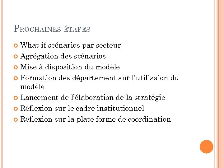 PROCHAINES ÉTAPES What if scénarios par secteur Agrégation des scénarios Mise à disposition du