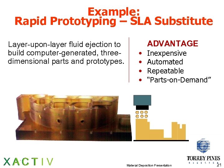 Example: Rapid Prototyping – SLA Substitute Layer-upon-layer fluid ejection to build computer-generated, threedimensional parts
