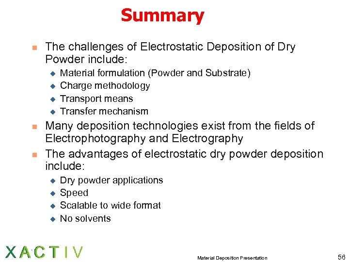 Summary n The challenges of Electrostatic Deposition of Dry Powder include: u u n