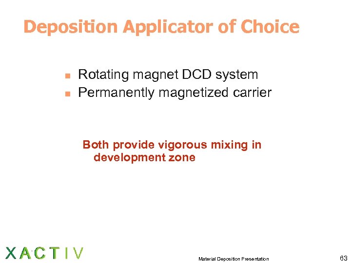 Deposition Applicator of Choice n n Rotating magnet DCD system Permanently magnetized carrier Both