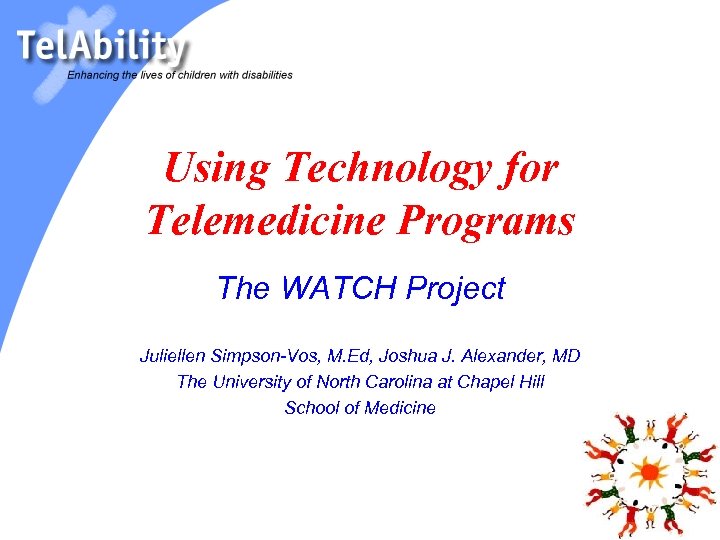 Using Technology for Telemedicine Programs The WATCH Project Juliellen Simpson-Vos, M. Ed, Joshua J.