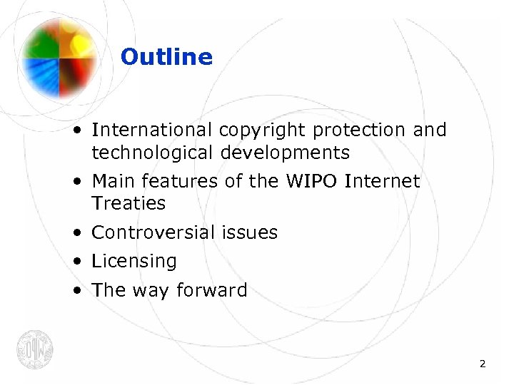 Outline • International copyright protection and technological developments • Main features of the WIPO