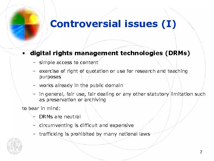 Controversial issues (I) • digital rights management technologies (DRMs) – simple access to content