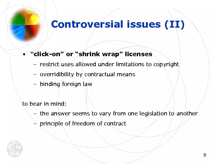 Controversial issues (II) • “click-on” or “shrink wrap” licenses – restrict uses allowed under