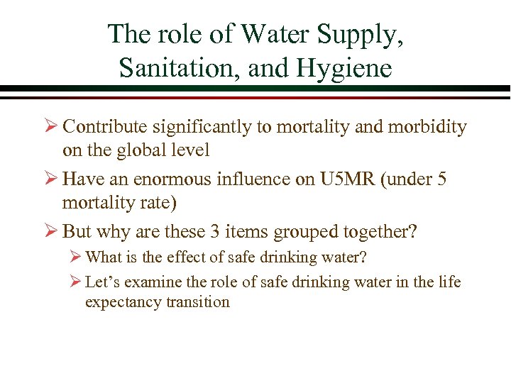 The role of Water Supply, Sanitation, and Hygiene Ø Contribute significantly to mortality and