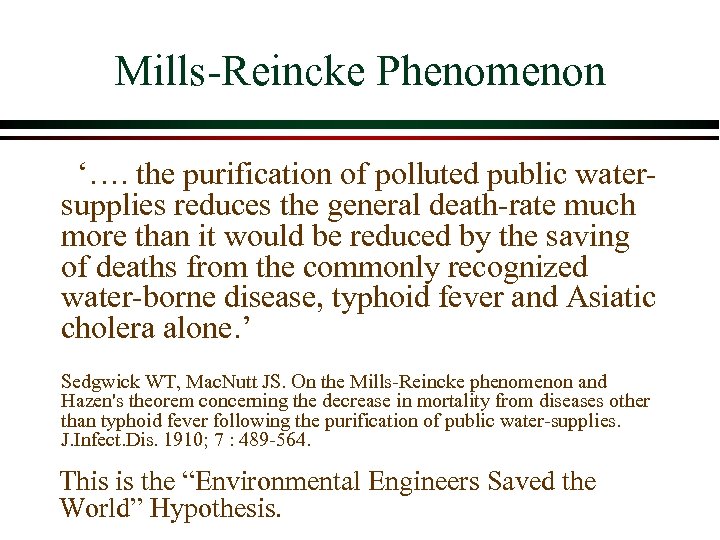 Mills-Reincke Phenomenon ‘…. the purification of polluted public watersupplies reduces the general death-rate much