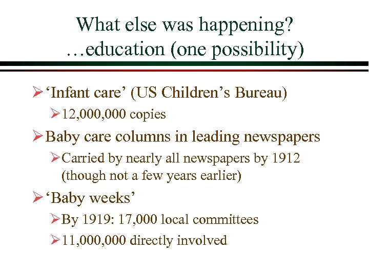 What else was happening? …education (one possibility) Ø ‘Infant care’ (US Children’s Bureau) Ø