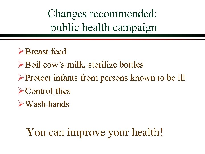 Changes recommended: public health campaign Ø Breast feed Ø Boil cow’s milk, sterilize bottles