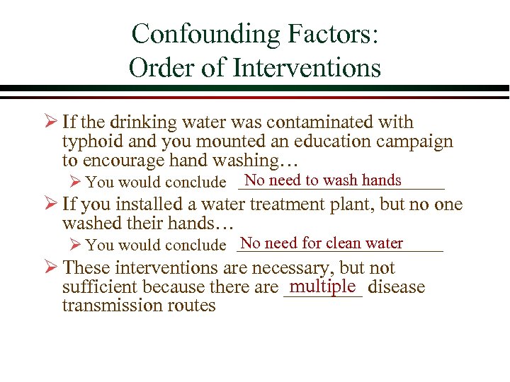 Confounding Factors: Order of Interventions Ø If the drinking water was contaminated with typhoid