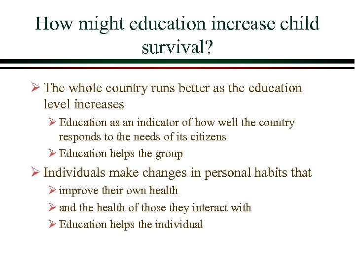 How might education increase child survival? Ø The whole country runs better as the