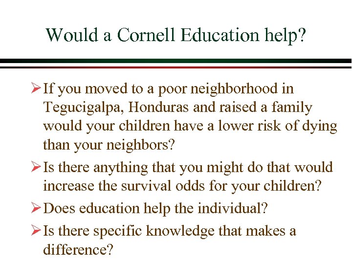 Would a Cornell Education help? Ø If you moved to a poor neighborhood in