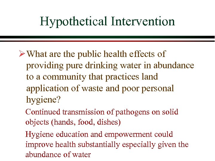 Hypothetical Intervention Ø What are the public health effects of providing pure drinking water