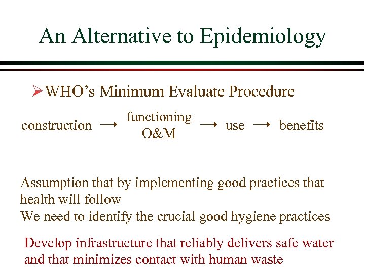 An Alternative to Epidemiology Ø WHO’s Minimum Evaluate Procedure construction functioning O&M use benefits