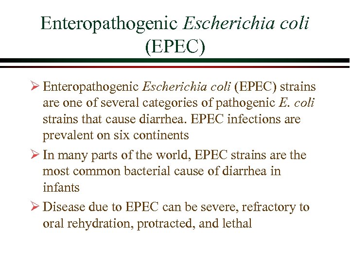 Enteropathogenic Escherichia coli (EPEC) Ø Enteropathogenic Escherichia coli (EPEC) strains are one of several