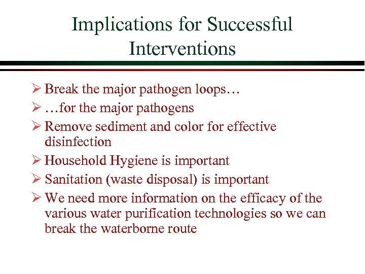Implications for Successful Interventions Ø Break the major pathogen loops… Ø …for the major