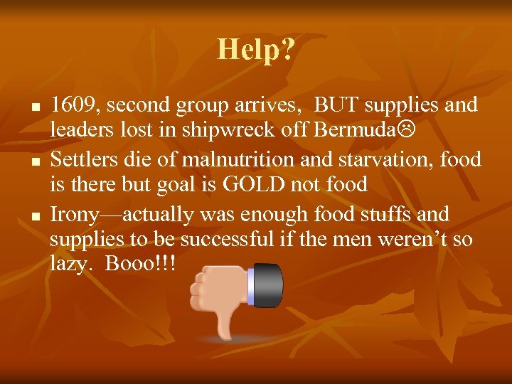 Help? n n n 1609, second group arrives, BUT supplies and leaders lost in