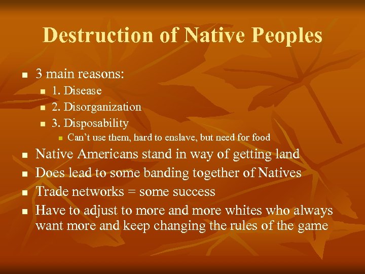 Destruction of Native Peoples n 3 main reasons: n n n 1. Disease 2.