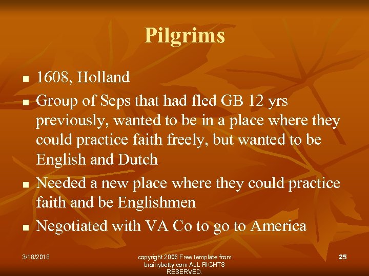 Pilgrims n n 1608, Holland Group of Seps that had fled GB 12 yrs