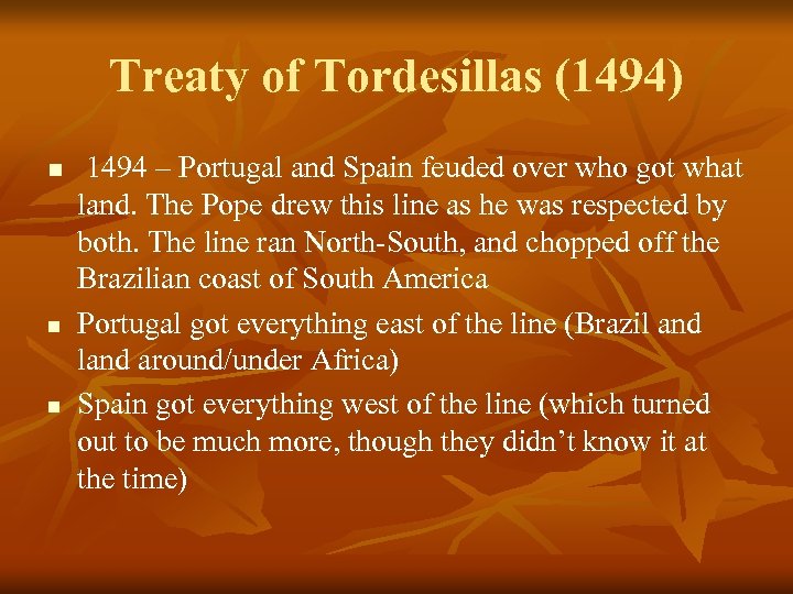 Treaty of Tordesillas (1494) n n n 1494 – Portugal and Spain feuded over