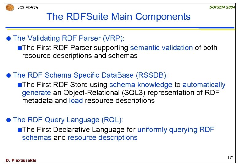 SOFSEM 2004 ICS-FORTH The RDFSuite Main Components The Validating RDF Parser (VRP): ¢The First