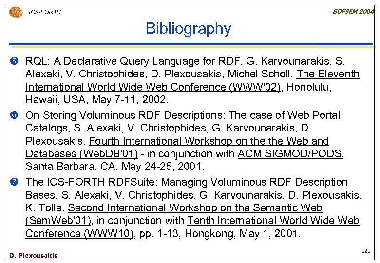 SOFSEM 2004 ICS-FORTH Bibliography y RQL: A Declarative Query Language for RDF, G. Karvounarakis,